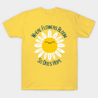 Where Flowers Bloom So Does Hope T-Shirt